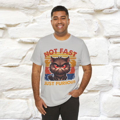 Not Fast, Just Furious |  Sarcastic Cat T-Shirt | Nunu&Miao Studio - Nunu&Miao Studio