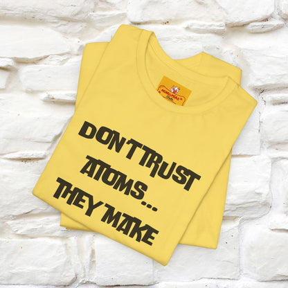 “Don’t trust atoms… they make up everything.” |  Cat T-Shirt | Front & Back Design | Nunu&Miao Studio