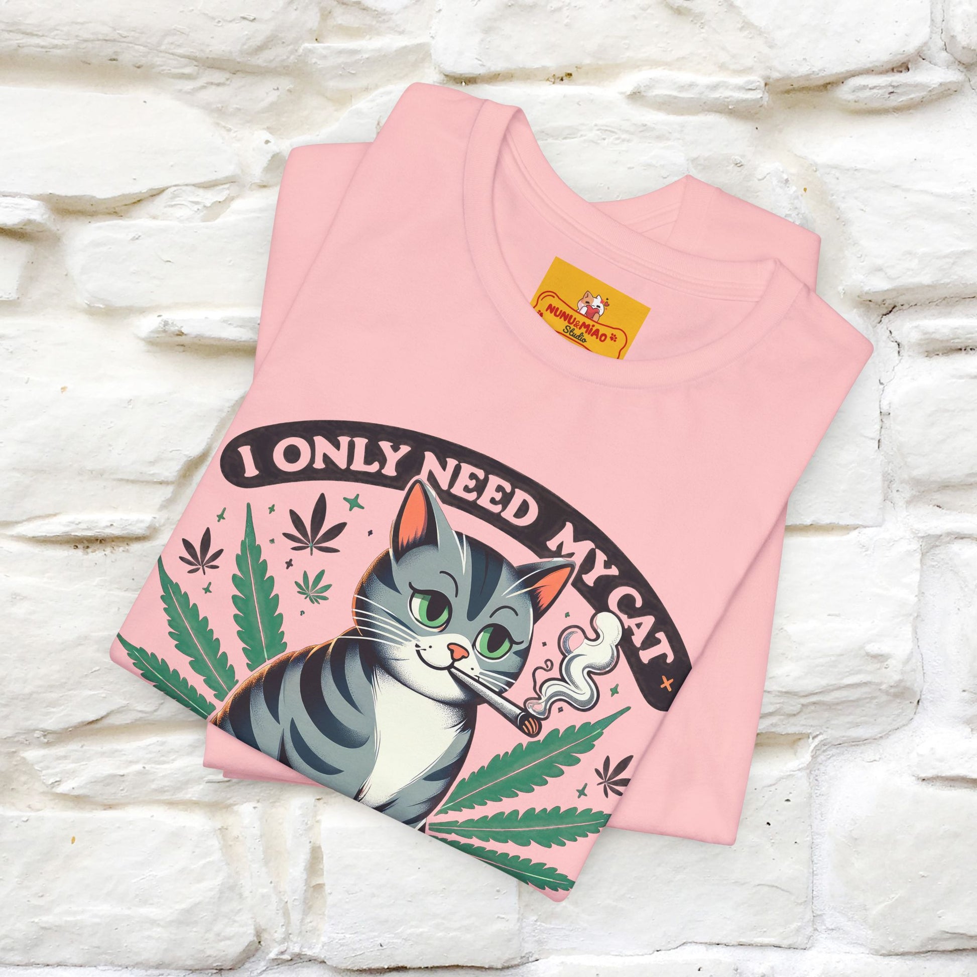 I Only Need My Cat and Weed Funny T-Shirt for Men & Women | 100% Cotton* - Nunu&Miao Studio