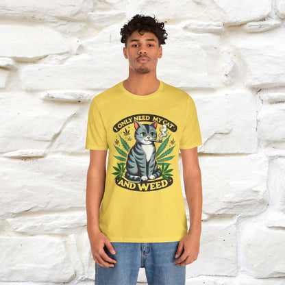 I Only Need My Cat and Weed Funny T-Shirt for Men & Women | 100% Cotton* - Nunu&Miao Studio