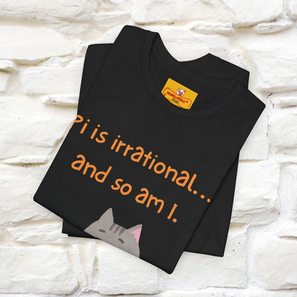 “Pi Is Irrational... And So Am I…''| Funny T-Shirt | Nunu&Miao Studio