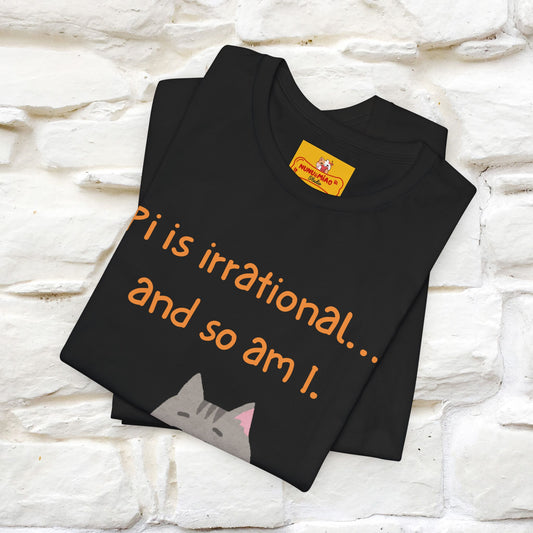 “Pi Is Irrational... And So Am I…''| Funny T-Shirt | Nunu&Miao Studio