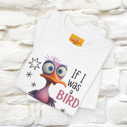 "If I was A Bird, I Know Who I'd ..." |Funny T-Shirt | Nunu&Miao Studio - Nunu&Miao Studio