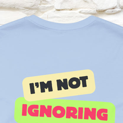 "I'm Not Ignoring You. I'm Just  .. " Cat T-Shirt | Front & Back Design | Nunu&Miao Studio - Nunu&Miao Studio