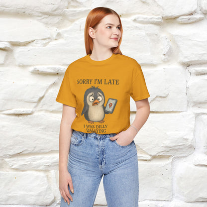 "Sorry I am Late, I was Dilly Dallying" Funny T-shirt |Nunu&Miao Studio - Nunu&Miao Studio
