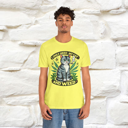 I Only Need My Cat and Weed Funny T-Shirt for Men & Women | 100% Cotton* - Nunu&Miao Studio