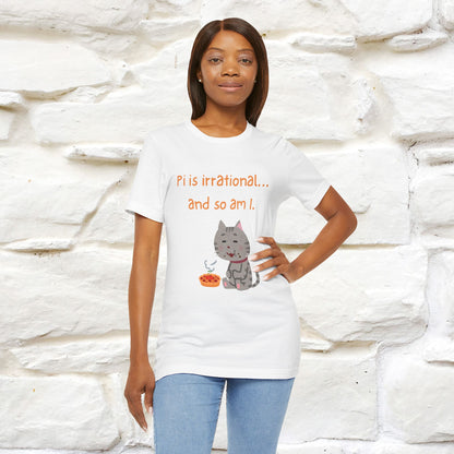 “Pi Is Irrational... And So Am I…''| Funny T-Shirt | Nunu&Miao Studio