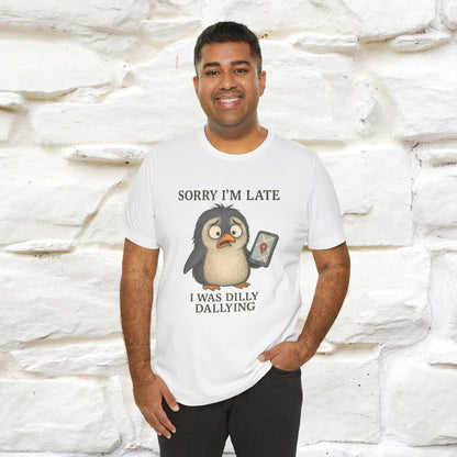 "Sorry I am Late, I was Dilly Dallying" Funny T-shirt |Nunu&Miao Studio - Nunu&Miao Studio