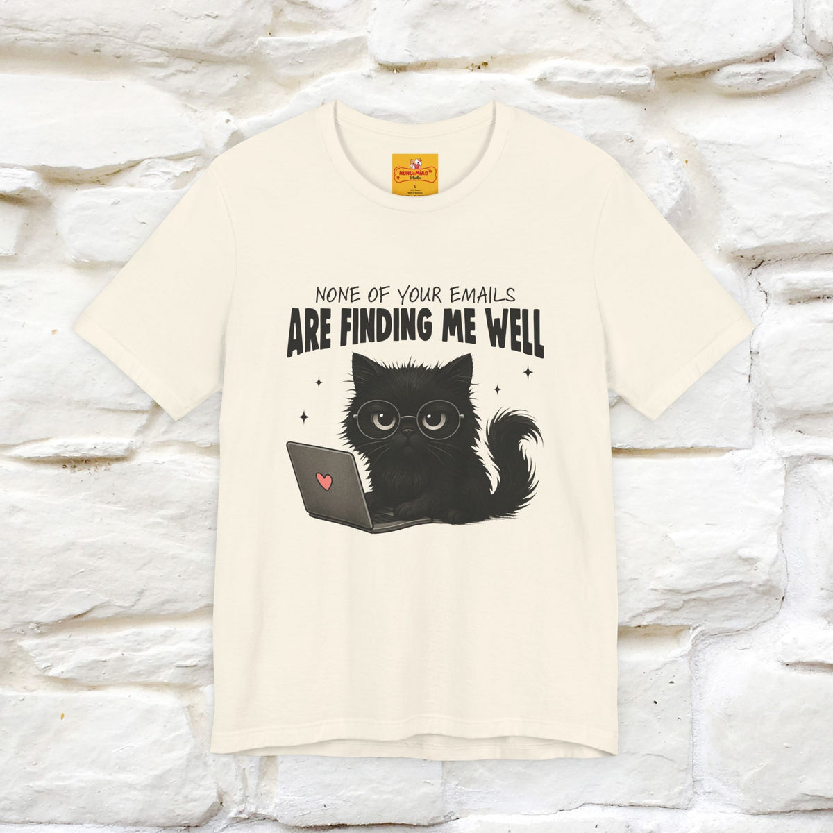 "None of your Emails Are Finding Me Well" Cat T-Shirt for Men & Women | Funny Design | 100% Cotton