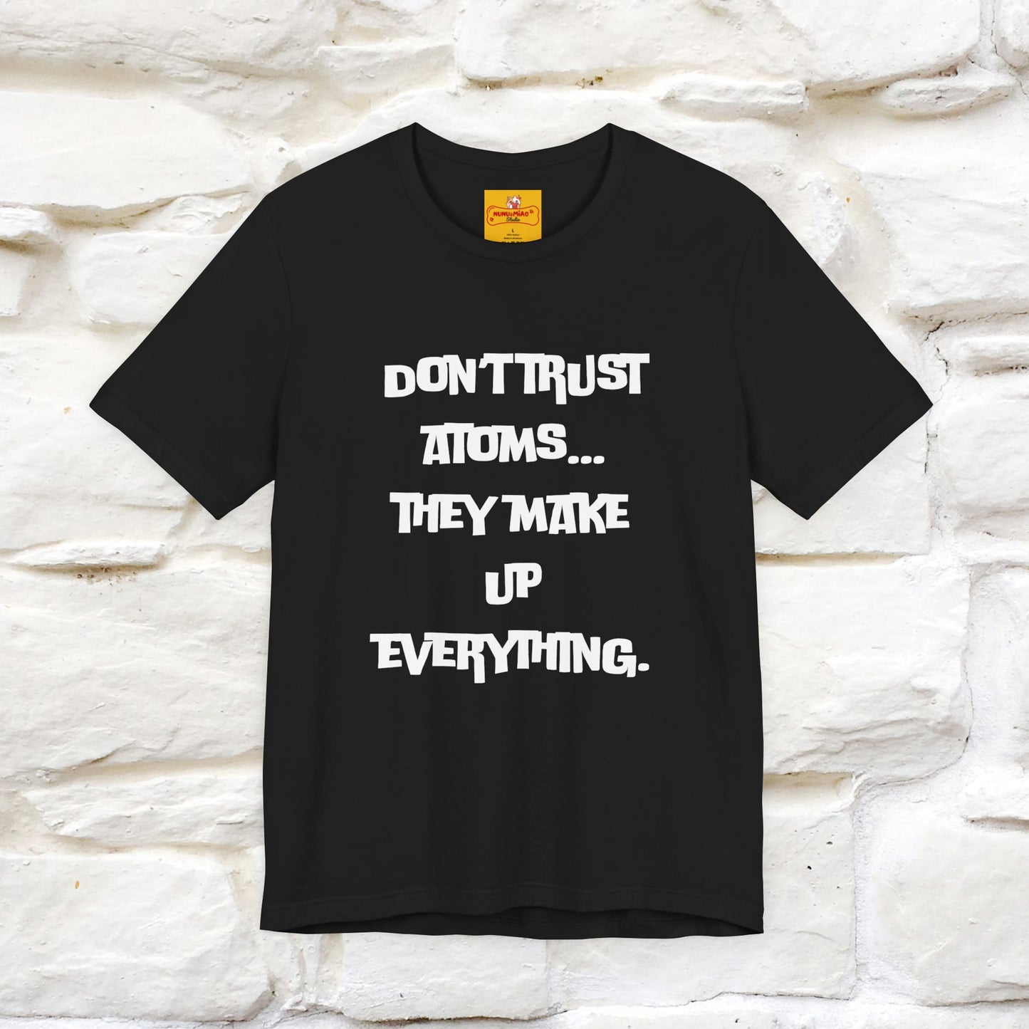 “Don’t trust atoms… they make up everything.” |  Cat T-Shirt | Front & Back Design | Nunu&Miao Studio