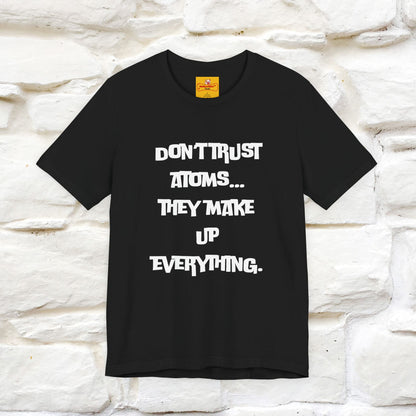 “Don’t trust atoms… they make up everything.” |  Cat T-Shirt | Front & Back Design | Nunu&Miao Studio