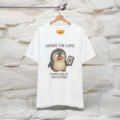 "Sorry I am Late, I was Dilly Dallying" Funny T-shirt |Nunu&Miao Studio - Nunu&Miao Studio
