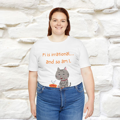 “Pi Is Irrational... And So Am I…''| Funny T-Shirt | Nunu&Miao Studio