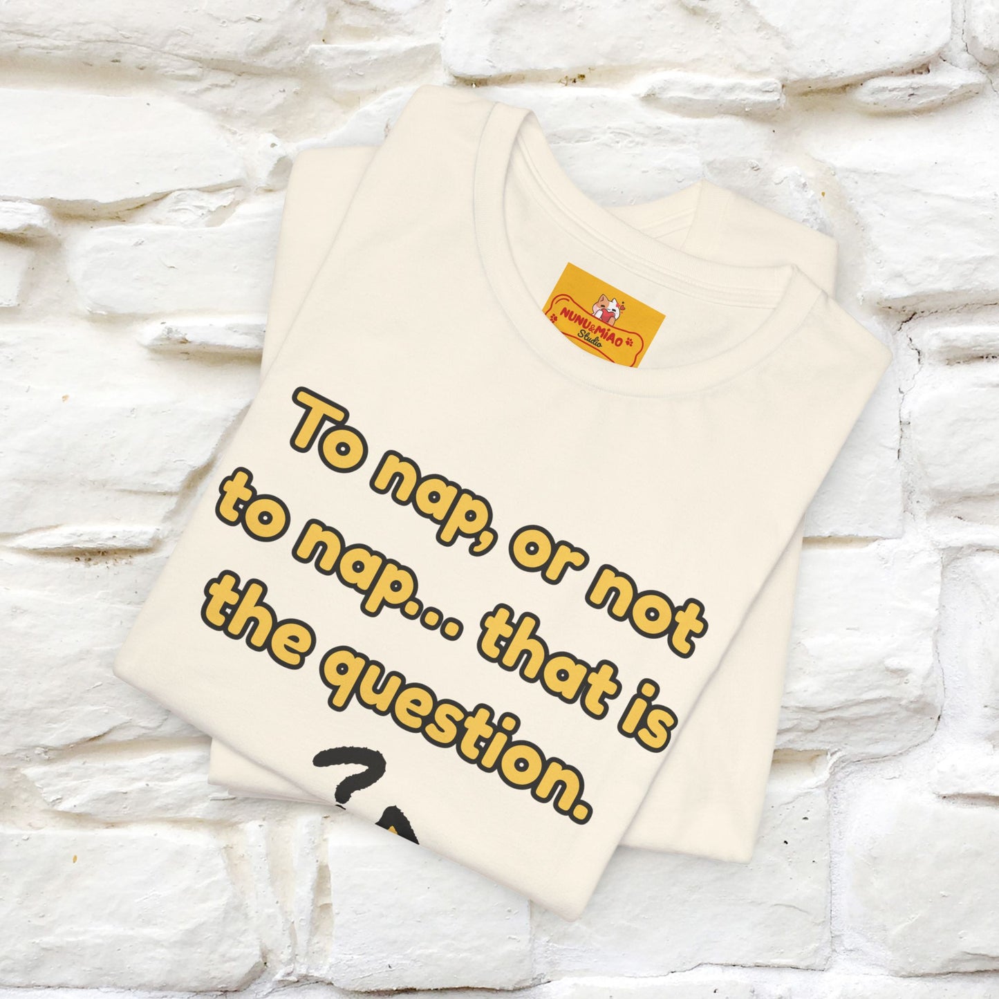 “To nap, or not to nap… that is the question.''| Funny T-Shirt | Nunu&Miao Studio