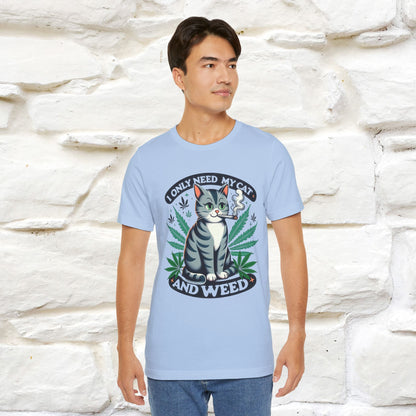 I Only Need My Cat and Weed Funny T-Shirt for Men & Women | 100% Cotton* - Nunu&Miao Studio