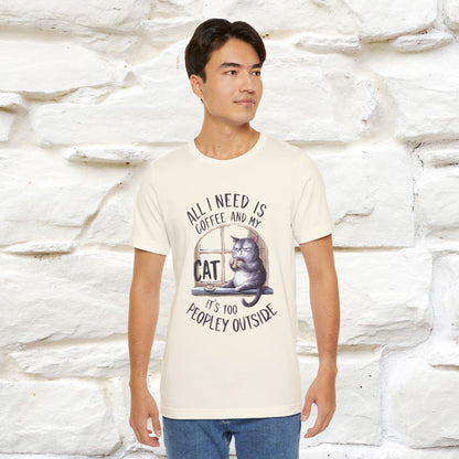 ''All I Need Is Coffee and My Cat, It's Too Peopley Outside''| Cat T-Shirt | Nunu&Miao Studio - Nunu&Miao Studio