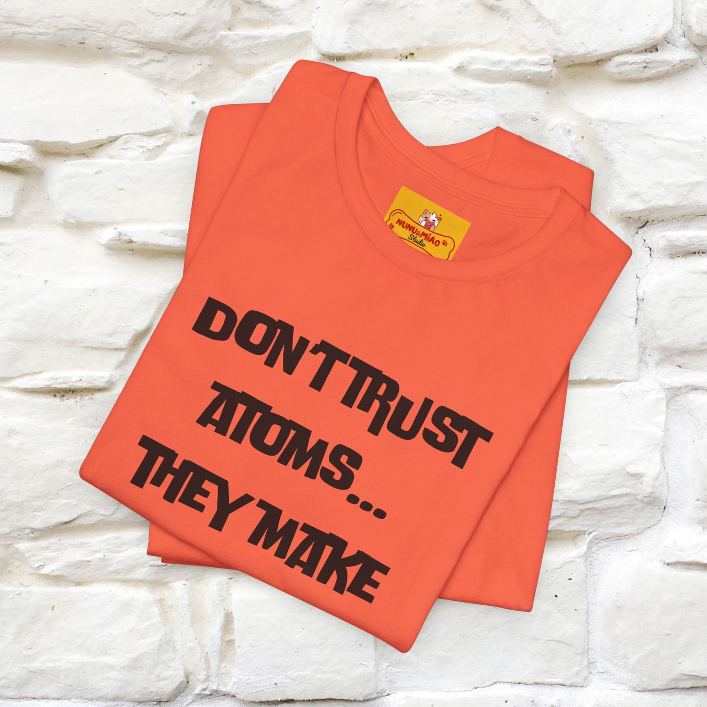 “Don’t trust atoms… they make up everything.” |  Cat T-Shirt | Front & Back Design | Nunu&Miao Studio
