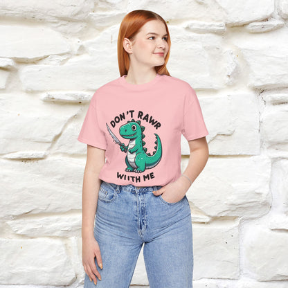 "Don't Rawr With Me... " Funny T-Shirt | Nunu&Miao Studio