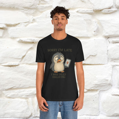 "Sorry I am Late, I was Dilly Dallying" Funny T-shirt |Nunu&Miao Studio - Nunu&Miao Studio