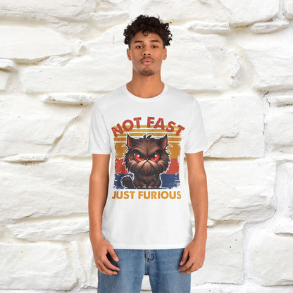 Not Fast, Just Furious |  Sarcastic Cat T-Shirt | Nunu&Miao Studio - Nunu&Miao Studio