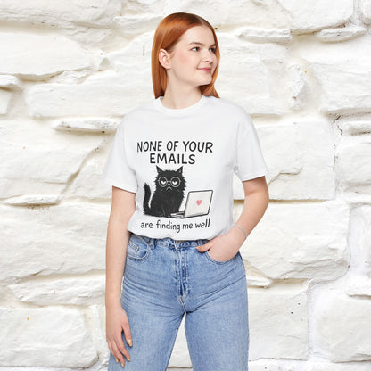 "None Of Your Emails Are Finding Me Well'' |Cat T-Shirt | Nunu&Miao Studio - Nunu&Miao Studio