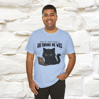 "None of your Emails Are Finding Me Well" Cat T-Shirt | Nunu&Miao Studio - Nunu&Miao Studio