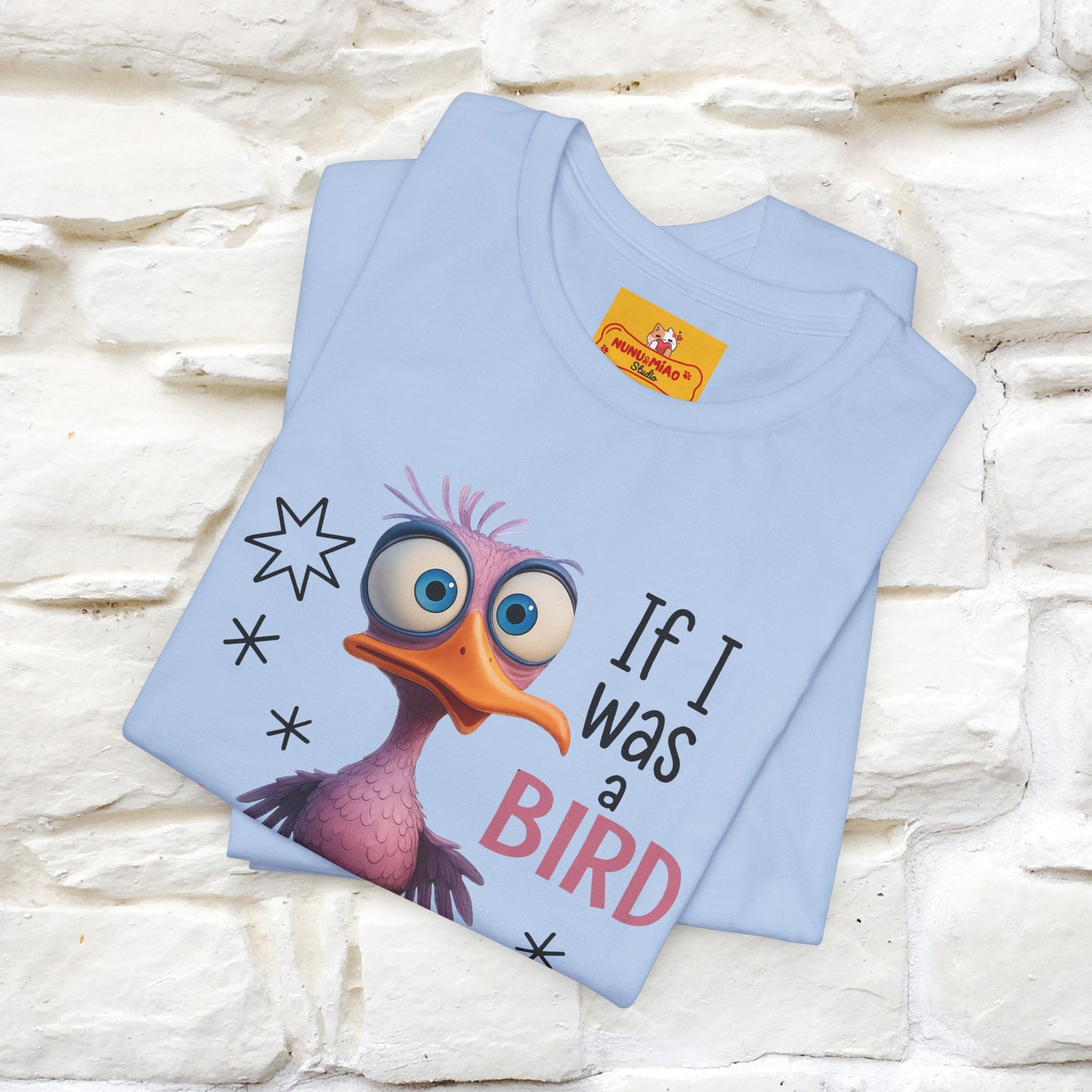 "If I was A Bird, I Know Who I'd ..." |Funny T-Shirt | Nunu&Miao Studio - Nunu&Miao Studio