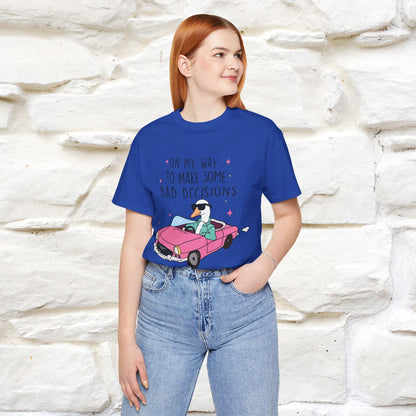 "On My Way To Make Some Bad Decisons"  Funny T-shirt |Nunu&Miao Studio - Nunu&Miao Studio