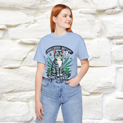 I Only Need My Cat and Weed Funny T-Shirt for Men & Women | 100% Cotton* - Nunu&Miao Studio
