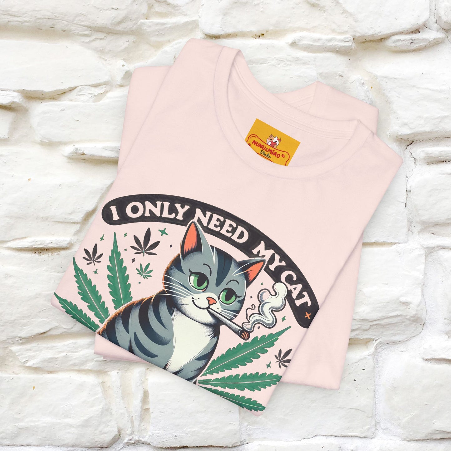 I Only Need My Cat and Weed Funny T-Shirt for Men & Women | 100% Cotton* - Nunu&Miao Studio