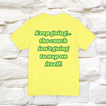 "Keep going… the couch isn’t going to nap on itself." Cat T-Shirt| Front & Back Design | Nunu&Miao Studio - Nunu&Miao Studio