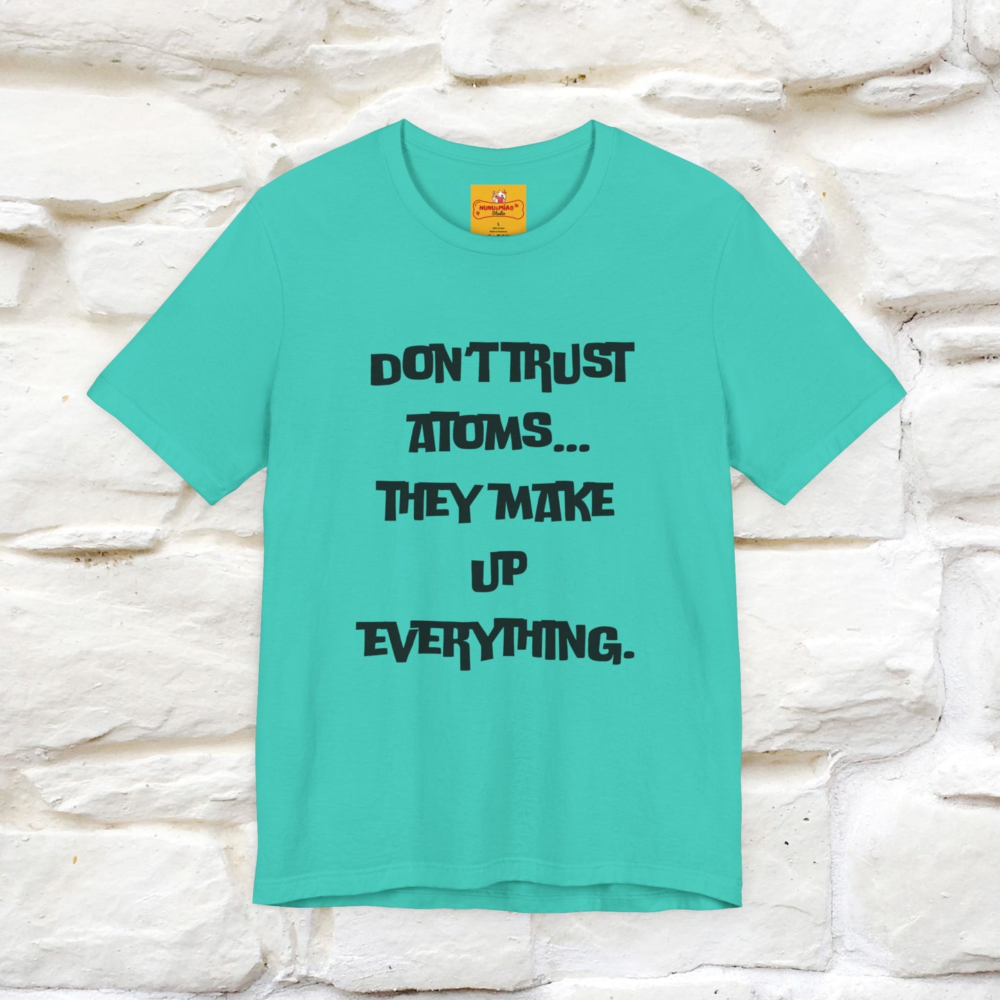 “Don’t trust atoms… they make up everything.” |  Cat T-Shirt | Front & Back Design | Nunu&Miao Studio