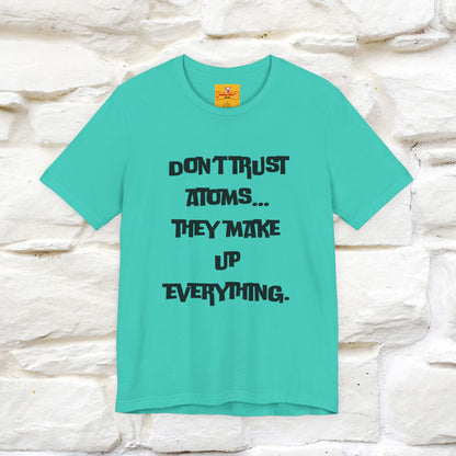 “Don’t trust atoms… they make up everything.” |  Cat T-Shirt | Front & Back Design | Nunu&Miao Studio