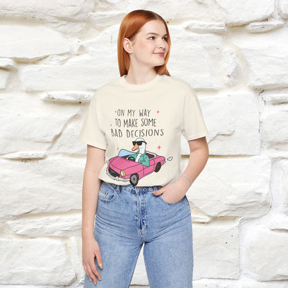 "On My Way To Make Some Bad Decisons"  Funny T-shirt |Nunu&Miao Studio - Nunu&Miao Studio