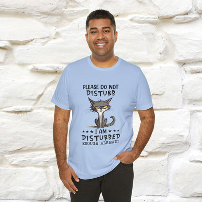 ''Please Do Not Disturb, I’m Already Disturbed Enough''| Cat T-Shirt |Nunu&Miao Studio - Nunu&Miao Studio