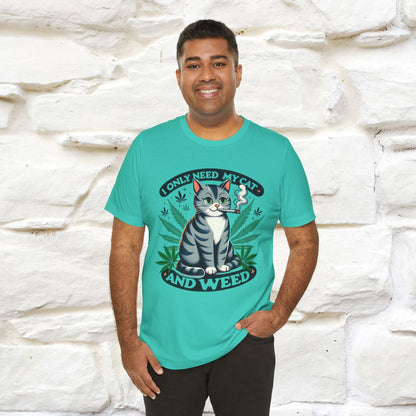 I Only Need My Cat and Weed Funny T-Shirt for Men & Women | 100% Cotton* - Nunu&Miao Studio