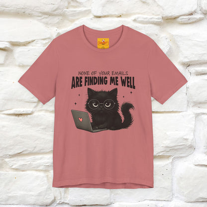"None of your Emails Are Finding Me Well" Cat T-Shirt for Men & Women | Funny Design | 100% Cotton