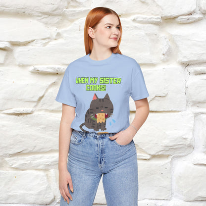 "When My Sister Cooks" Funny Cat  T-shirt |Nunu&Miao Studio - Nunu&Miao Studio
