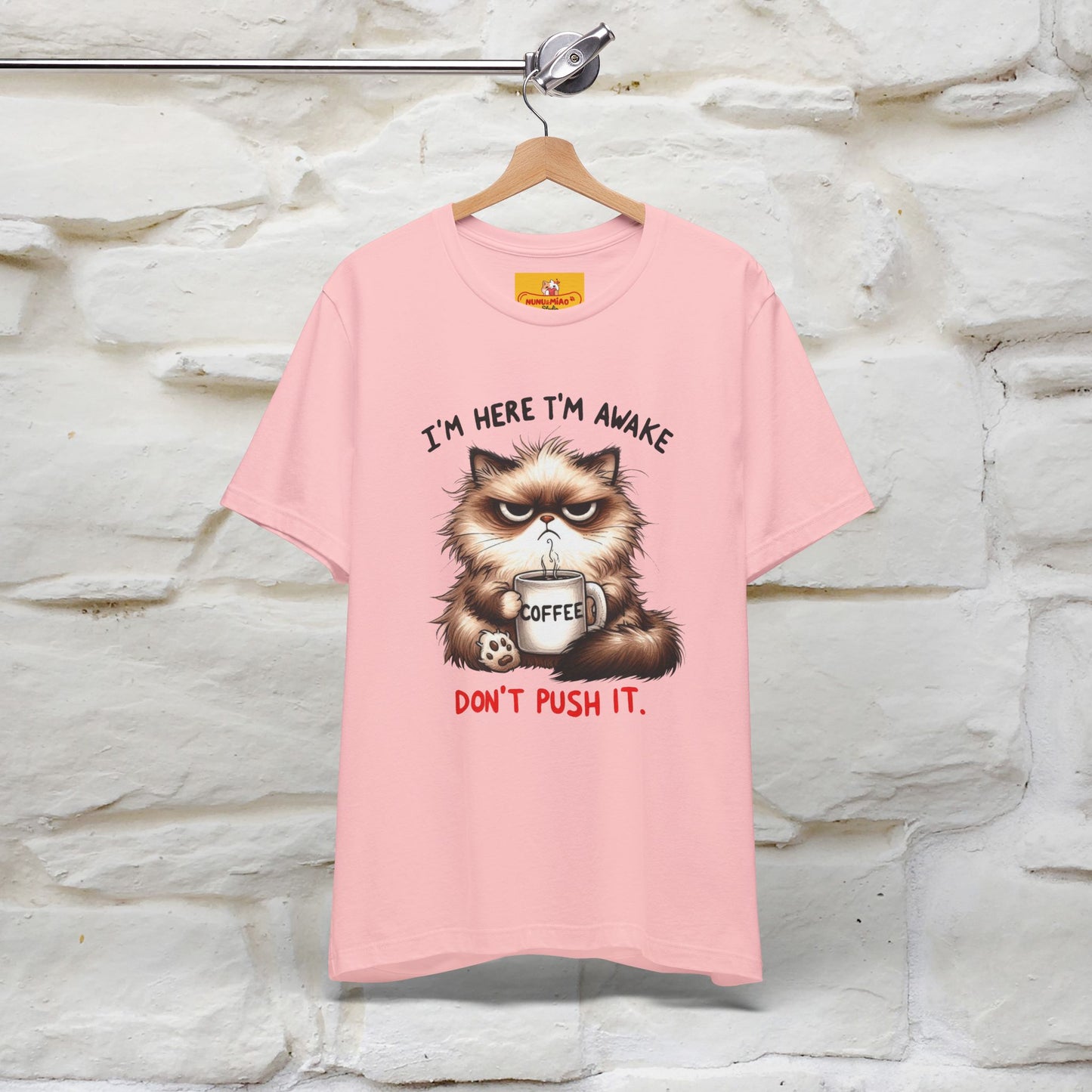 "I'am Here I'am Awake...Don't Push It" |Sarcastic Cat T-Shirt | Nunu&Miao Studio - Nunu&Miao Studio