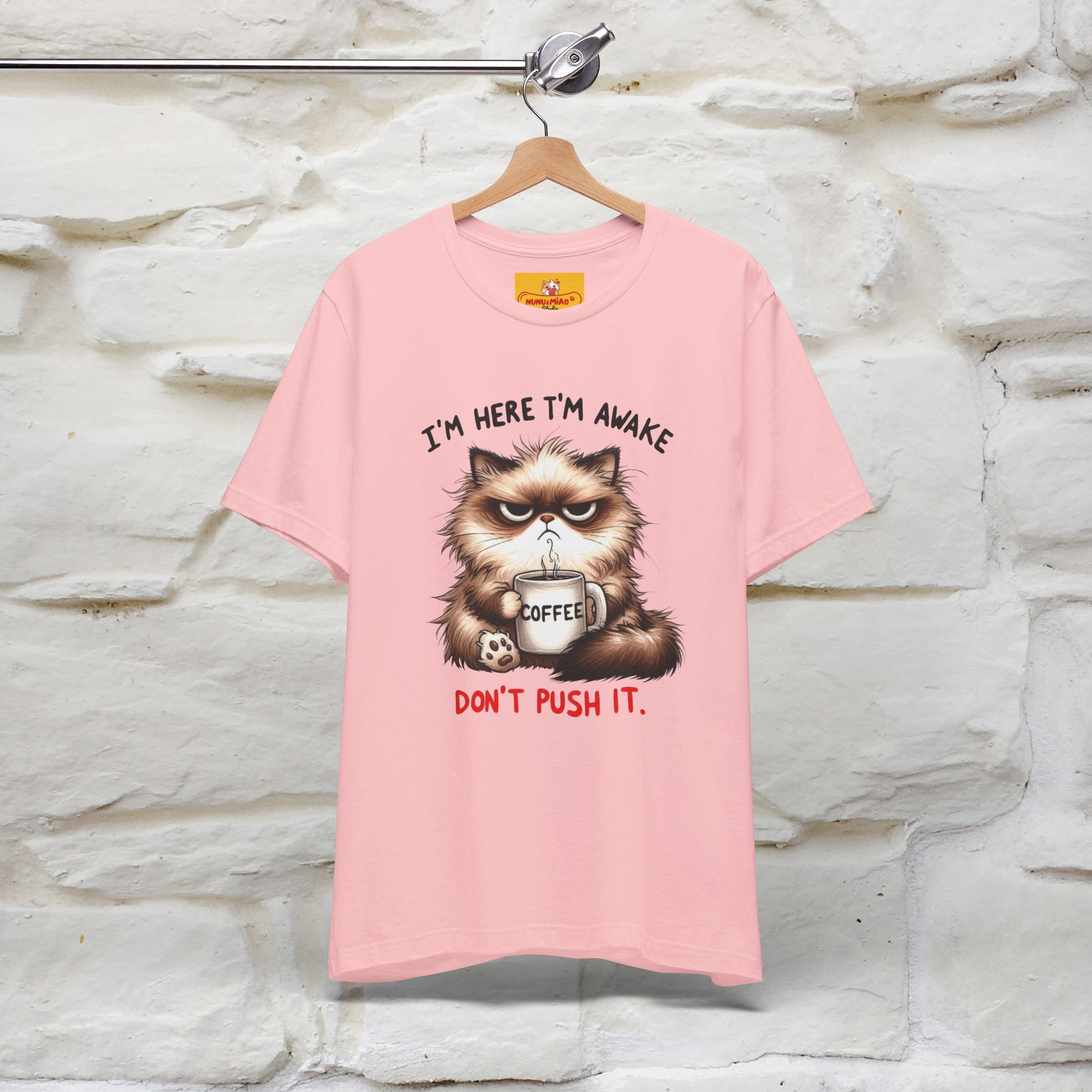 "I'am Here I'am Awake...Don't Push It" |Sarcastic Cat T-Shirt | Nunu&Miao Studio - Nunu&Miao Studio