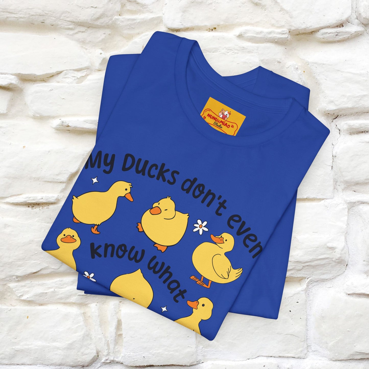 "My Duck Don't Even Know What A Row Is" Funny T-shirt |Nunu&Miao Studio - Nunu&Miao Studio