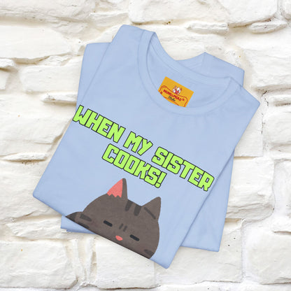 "When My Sister Cooks" Funny Cat  T-shirt |Nunu&Miao Studio - Nunu&Miao Studio