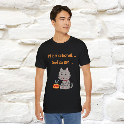 “Pi Is Irrational... And So Am I…''| Funny T-Shirt | Nunu&Miao Studio