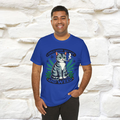 I Only Need My Cat and Weed Funny T-Shirt for Men & Women | 100% Cotton* - Nunu&Miao Studio