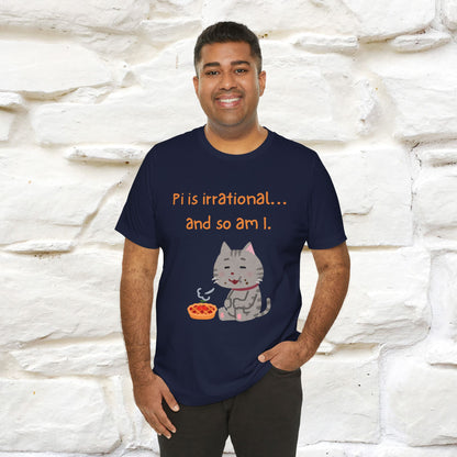 “Pi Is Irrational... And So Am I…''| Funny T-Shirt | Nunu&Miao Studio