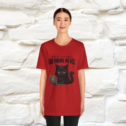 "None of your Emails Are Finding Me Well" Cat T-Shirt for Men & Women | Funny Design | 100% Cotton