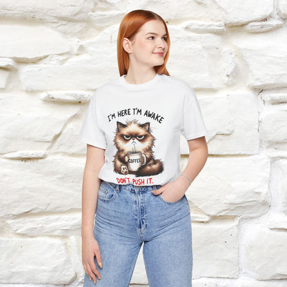 "I'am Here I'am Awake...Don't Push It" |Sarcastic Cat T-Shirt | Nunu&Miao Studio - Nunu&Miao Studio