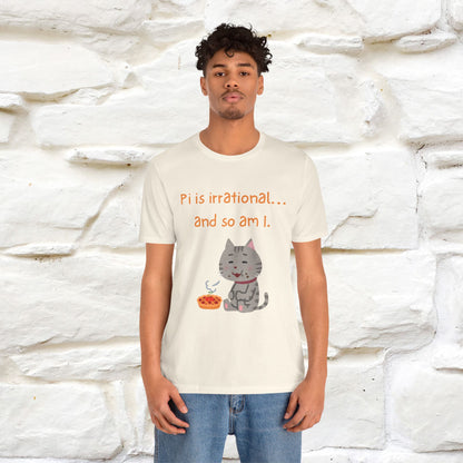“Pi Is Irrational... And So Am I…''| Funny T-Shirt | Nunu&Miao Studio