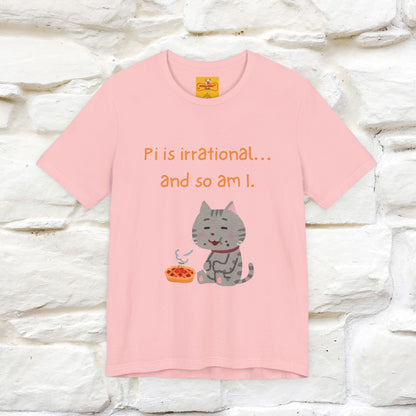 “Pi Is Irrational... And So Am I…''| Funny T-Shirt | Nunu&Miao Studio