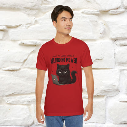 "None of your Emails Are Finding Me Well" Cat T-Shirt for Men & Women | Funny Design | 100% Cotton